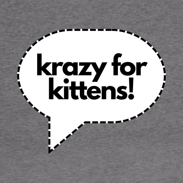 Krazy for Kittens- cat kitty meow by C-Dogg